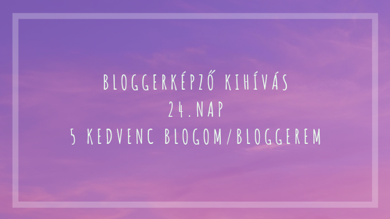 BloggerKépző kihívás 24. nap