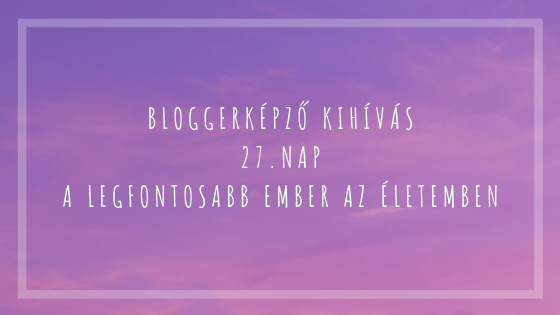 BloggerKépző kihívás 27. nap