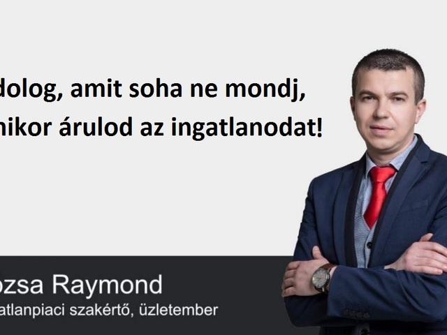 6 dolog, amit soha ne mondj, amikor árulod az ingatlanodat!