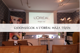 ÚJDONSÁGOK A L'ORÉAL HÁZA TÁJÁN