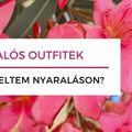 Nyaralós Outfitek - Miket viseltem a nyaraláson?