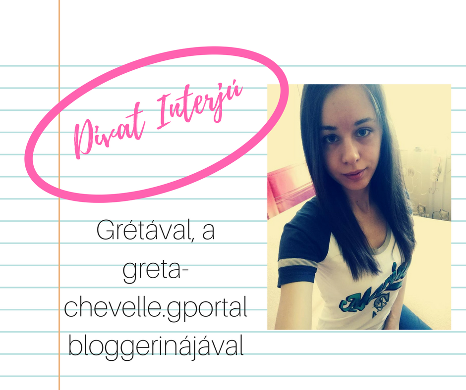 Divat Interjú - Grétával, a greta-chevelle.gportal bloggerinájával