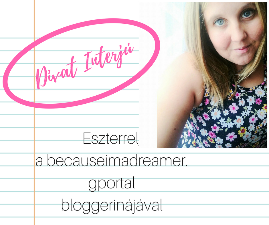 Divat Interjú - Eszterrel, a becauseimadreamer.gportal bloggerinájával