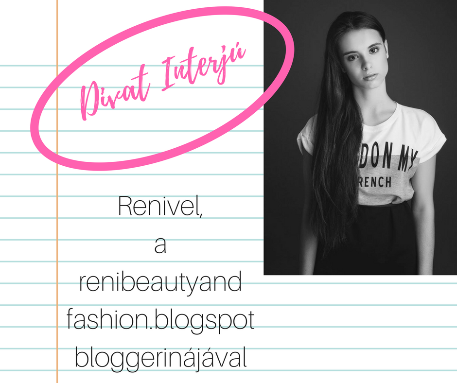 Divat Interjú - Renivel, a renibeautyandfashion.blogspot bloggerinájával