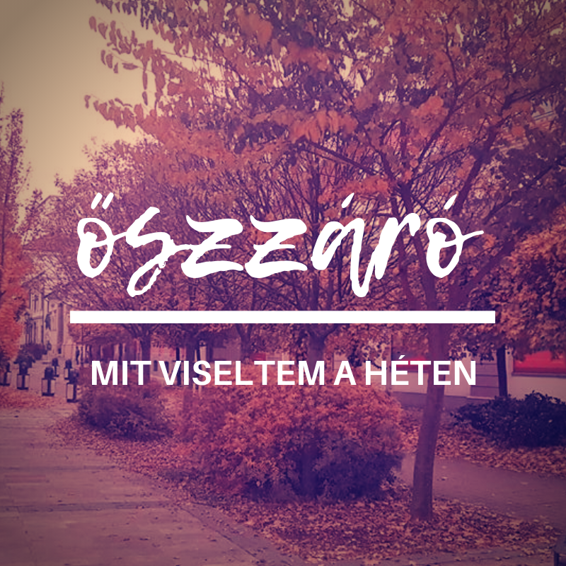 Zárjuk le az őszt! - Mit viseltem a héten?