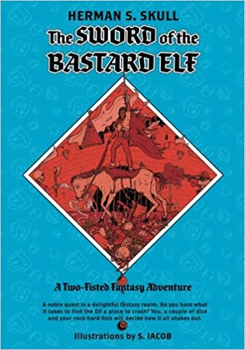 The Sword of the Bastard Elf (Two-Fisted Fantasy 2.)