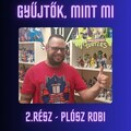 02# Gyűjtők, mint Mi - 2. rész Plósz Robi