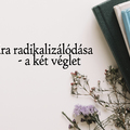 A kultúra radikalizálódása - a két véglet