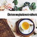 Életem meghatározó változtatásai