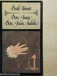 Deák Tamás: Don Juan/Don Juan halála (Szépirodalmi Könyvkiadó, 1986) -  antikvarium.hu