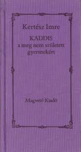 Kaddis a meg nem született gyermekért · Kertész Imre · Könyv · Moly