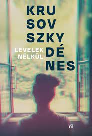 Levelek nélkül · Krusovszky Dénes · Könyv · Moly