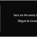 Facts are the enemy of truth