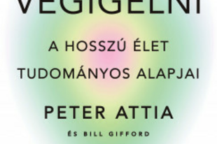 Peter Attia - Bill Gifford : Végigélni