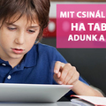 Mit csinál a gyerek, ha tabletet adunk a kezébe?