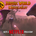 Jurassic World: Káoszelmélet - Már a Netflix-en!