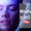 Mindfulness, a Jedi iskola minimumkövetelménye
