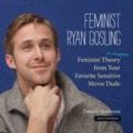 Papíron is nyomul a feminista Ryan Gosling