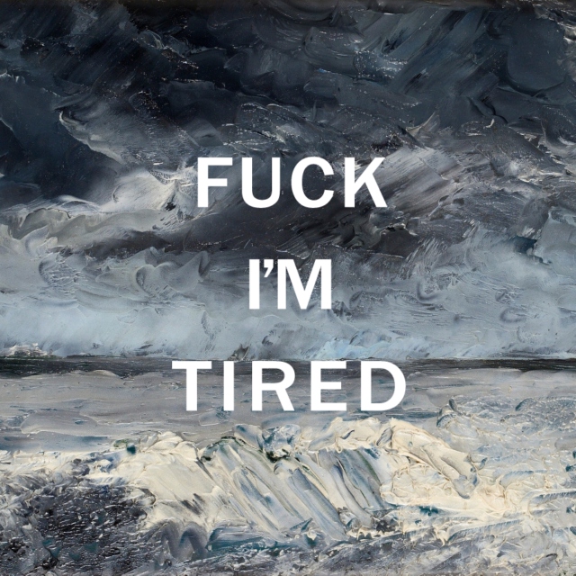 fck_im_tired-4089.jpg