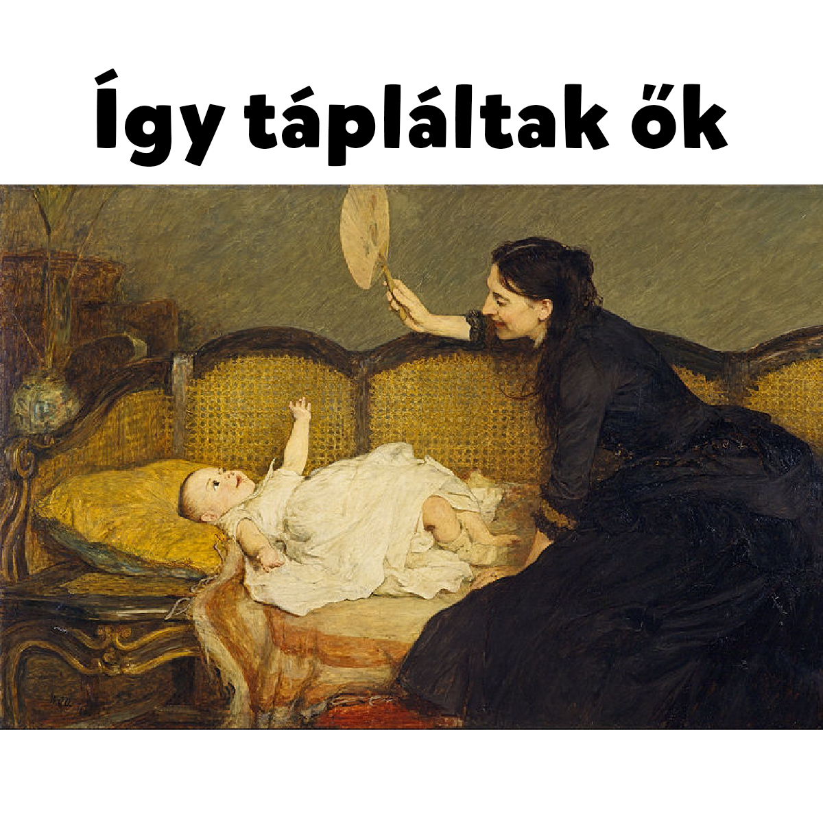 Így tápláltak ők - csecsemőtáplálás ükanyáink, dédanyáink, nagyanyáink, anyáink idejében