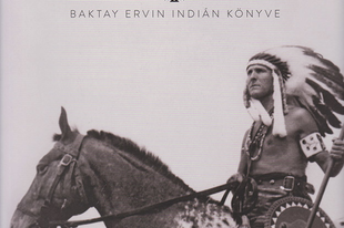 Baktay Ervin: „Az indián sohasem szakadt el a természettől..."