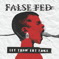 FALSE FED - Let The Eat Fake