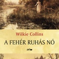 Wilkie Collins - A fehér ruhás nő
