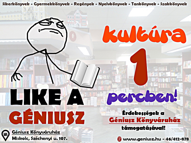 LIKE A GÉNIUSZ! Avagy: Kultúra 1 percben! Milyen érdekességek történtek az egyes napokon?