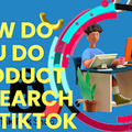 How Do You Do Product Research on TikTok