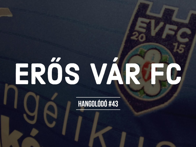 Hangolódó #43 | Erős vár FC