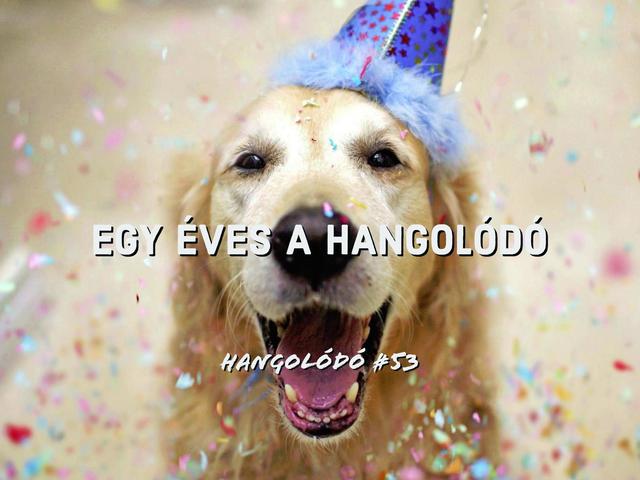 Hangolódó #53 | Egy éves a Hangolódó!