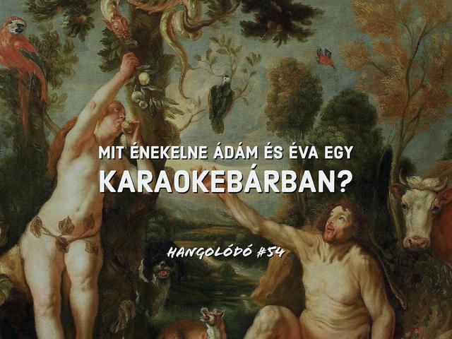 Hangolódó #54 | Mit énekelne Ádám és Éva egy karaokebárban?