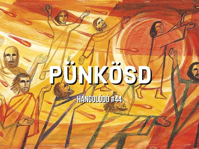 Hangolódó #44 | Pünkösd