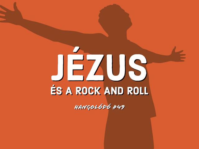 Hangolódó #49 | Jézus és a rock and roll