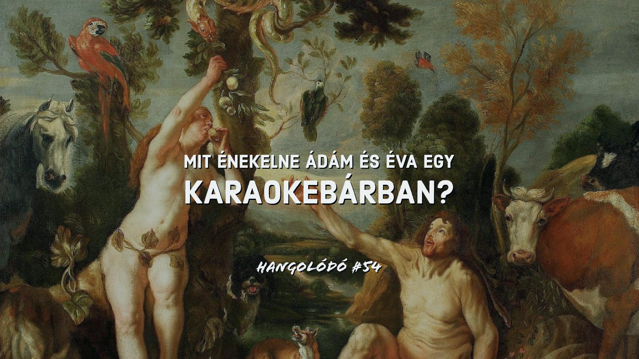 Hangolódó #54 | Mit énekelne Ádám és Éva egy karaokebárban?