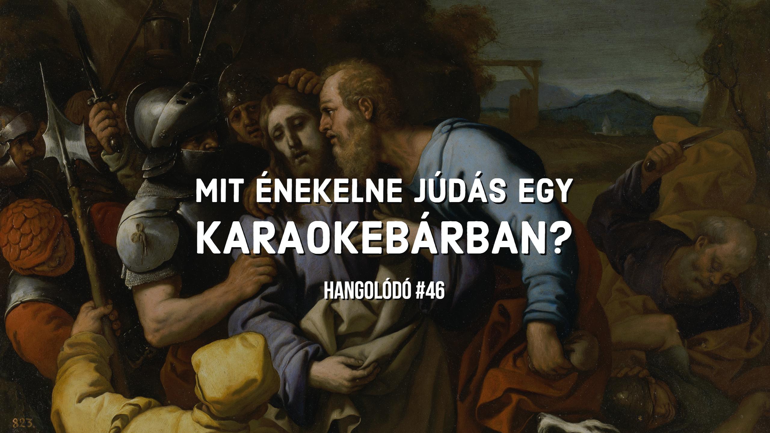 Hangolódó #46 | Mit énekelne Júdás egy karaokebárban?