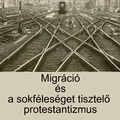 Migráció és a sokféleséget tisztelő protestantizmus