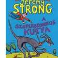 Jeremy Strong: A szuperszonikus kutya - Fogd a hasad a nevetéstől!