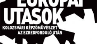 Európai utasok - Kolozsvári képzőművészet a Műcsarnokban