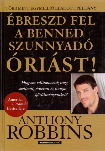 Anthony Robbins - Ébreszd fel a benned szunnyadó óriást!