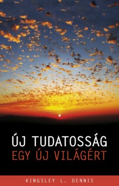 Kingsley L. Dennis - Új tudatosság, egy új világért