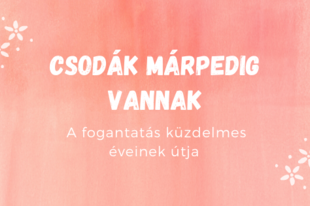 A fogantatás csodája: 4 év után KISBABÁNK LESZ