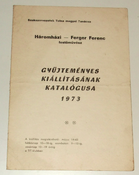 Háromházi Ferger Ferenc festőművész gyűjteményes kiállításának katalógusa 1973