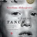Szvetlana Alekszijevics: Utolsó tanúk (1985)