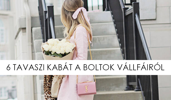 6 TAVASZI KABÁT A BOLTOK VÁLLFÁIRÓL