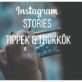 Instagram Stories: tippek és trükkök, amiket eddig nem biztos, hogy észrevettél