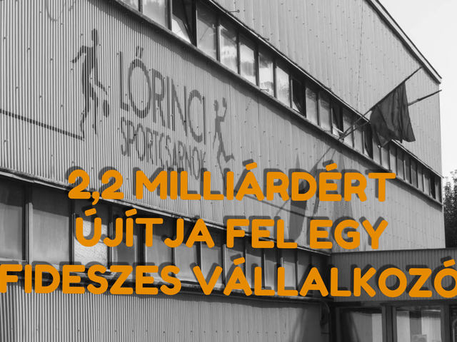 2,2 milliárdért volt fideszes képviselő újítja fel a Lőrinci sportcsarnokot!