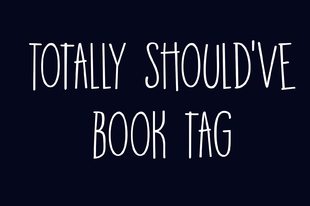 Totally Should Have Book Tag