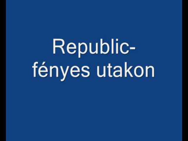 Republic - Fényes utakon