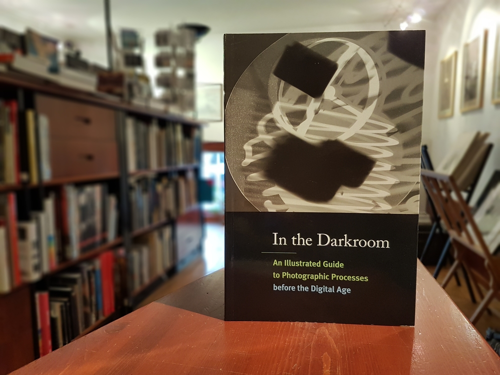 In the Darkroom: An Illustrated Guide to Photographic Processes Before the Digital Age 